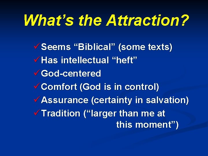 What’s the Attraction? ü Seems “Biblical” (some texts) ü Has intellectual “heft” ü God-centered