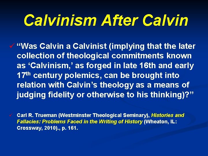 Calvinism After Calvin ü “Was Calvin a Calvinist (implying that the later collection of