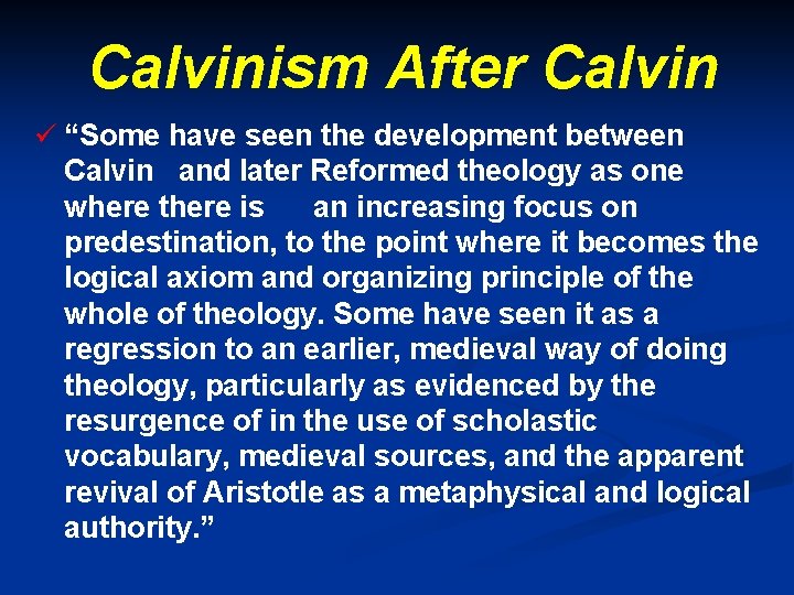 Calvinism After Calvin ü “Some have seen the development between Calvin and later Reformed