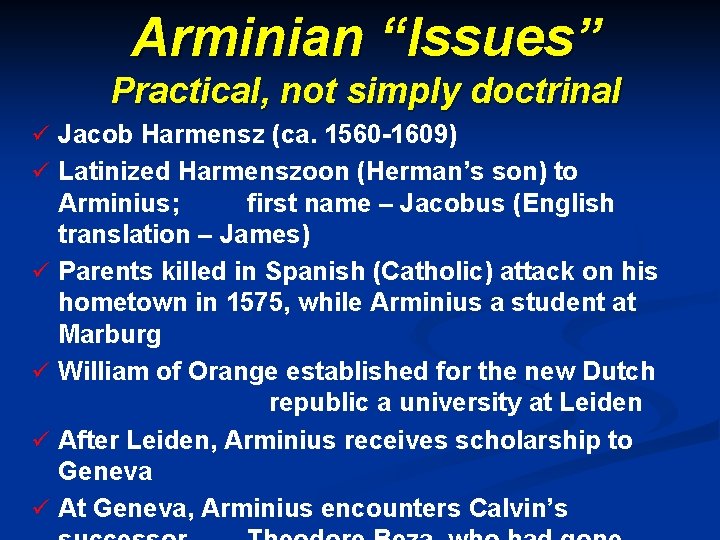 Arminian “Issues” Practical, not simply doctrinal ü Jacob Harmensz (ca. 1560 -1609) ü Latinized