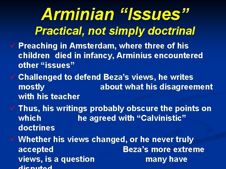 Arminian “Issues” Practical, not simply doctrinal ü Preaching in Amsterdam, where three of his