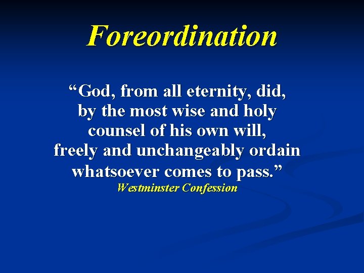 Foreordination “God, from all eternity, did, by the most wise and holy counsel of