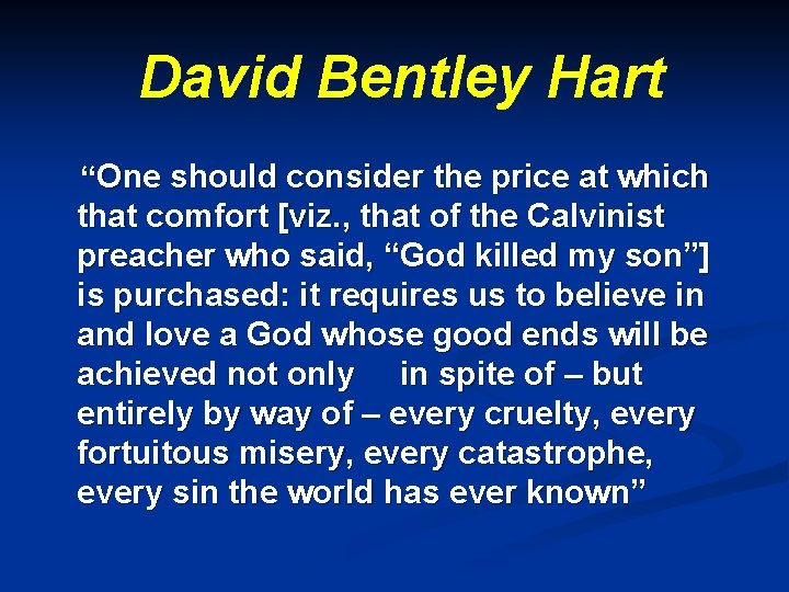 David Bentley Hart “One should consider the price at which that comfort [viz. ,