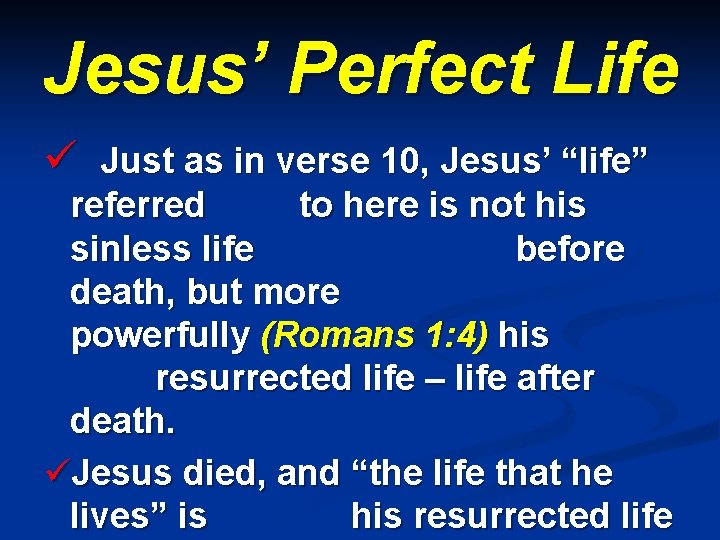 Jesus’ Perfect Life ü Just as in verse 10, Jesus’ “life” referred to here