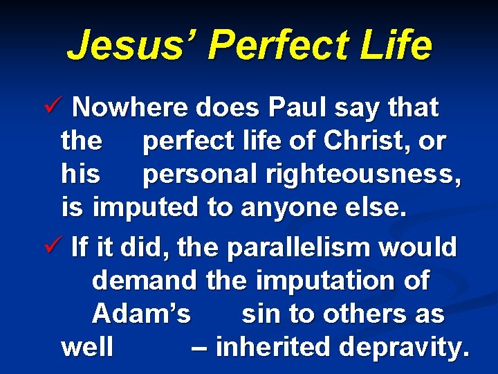 Jesus’ Perfect Life ü Nowhere does Paul say that the perfect life of Christ,