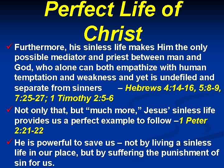 Perfect Life of Christ ü Furthermore, his sinless life makes Him the only possible