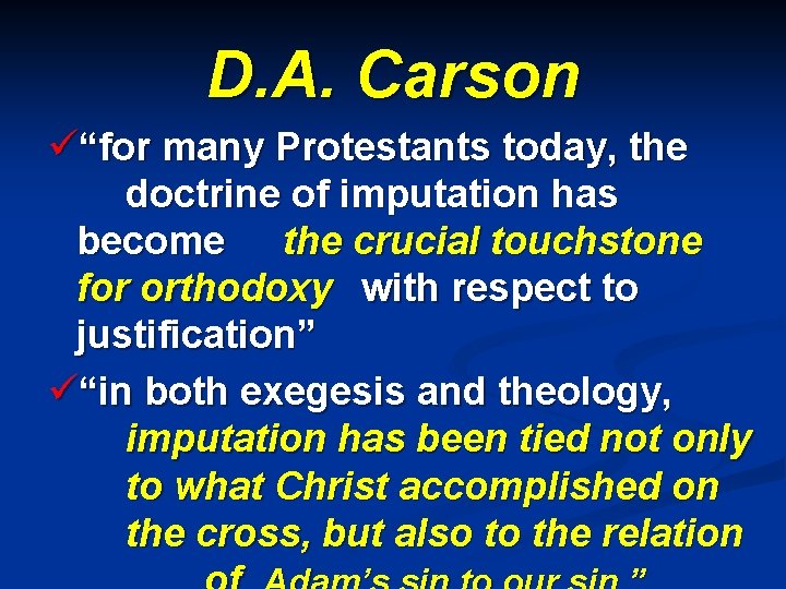 D. A. Carson ü“for many Protestants today, the doctrine of imputation has become the