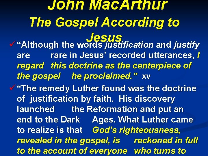 John Mac. Arthur The Gospel According to Jesus ü “Although the words justification and