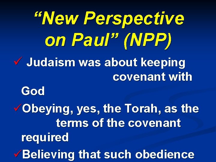“New Perspective on Paul” (NPP) ü Judaism was about keeping covenant with God üObeying,