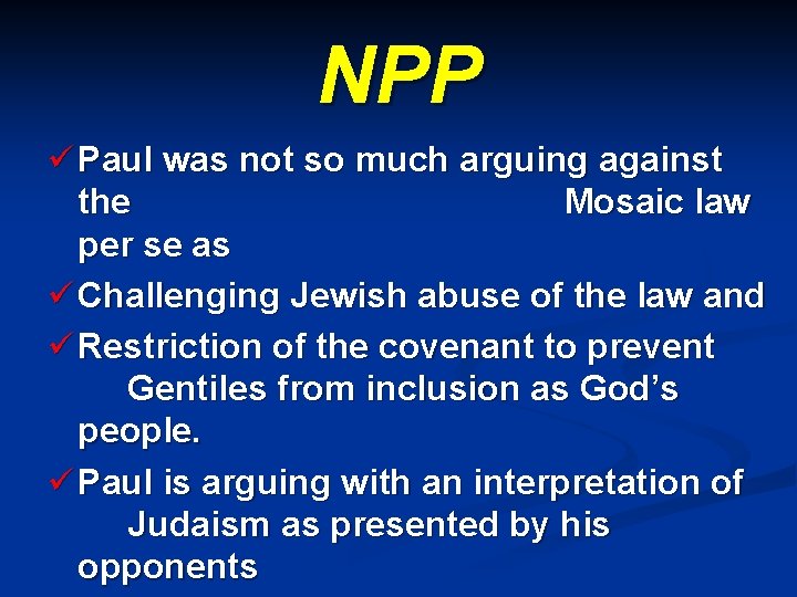 NPP ü Paul was not so much arguing against the Mosaic law per se