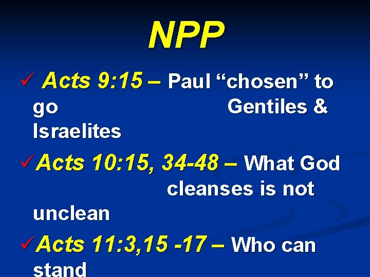 NPP ü Acts 9: 15 – Paul “chosen” to go Gentiles & Israelites üActs