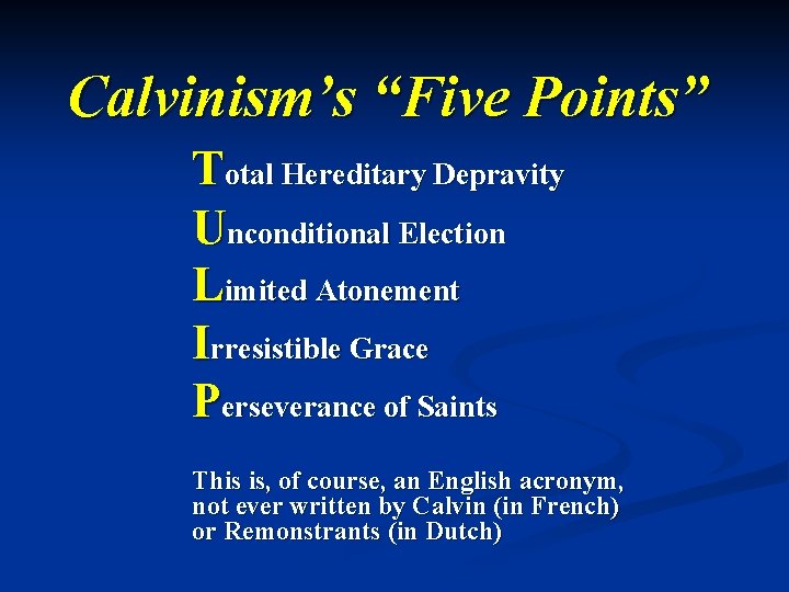 Calvinism’s “Five Points” Total Hereditary Depravity Unconditional Election Limited Atonement Irresistible Grace Perseverance of