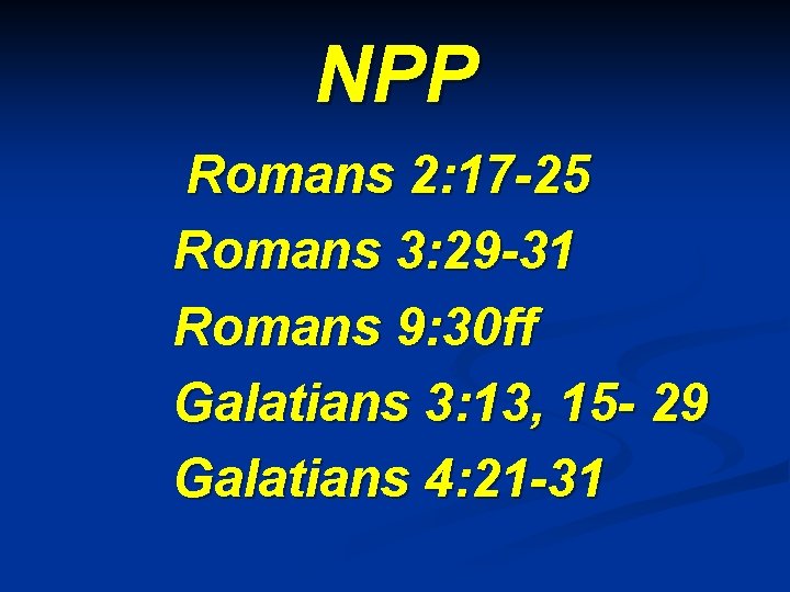 NPP Romans 2: 17 -25 Romans 3: 29 -31 Romans 9: 30 ff Galatians