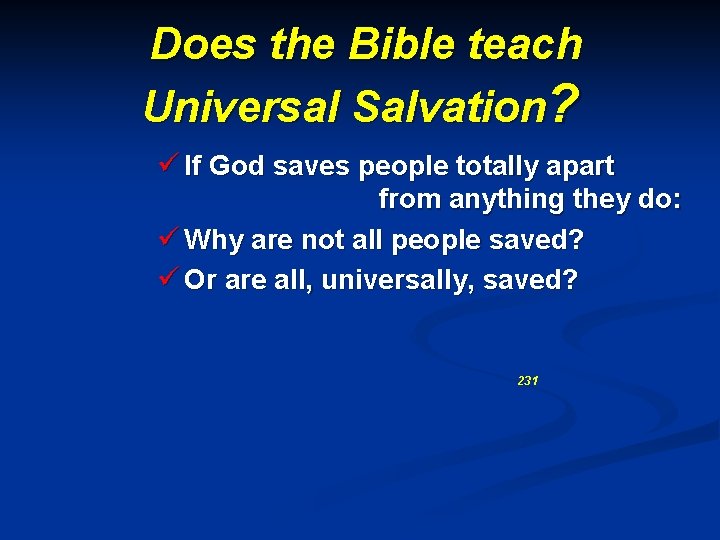 Does the Bible teach Universal Salvation? ü If God saves people totally apart from