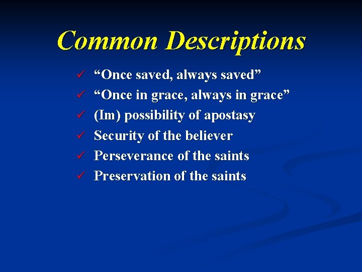 Common Descriptions ü “Once saved, always saved” ü “Once in grace, always in grace”