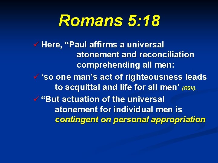 Romans 5: 18 ü Here, “Paul affirms a universal atonement and reconciliation comprehending all