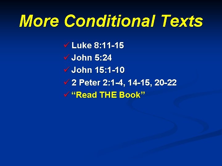 More Conditional Texts ü Luke 8: 11 -15 ü John 5: 24 ü John