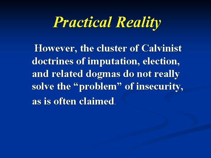 Practical Reality However, the cluster of Calvinist doctrines of imputation, election, and related dogmas