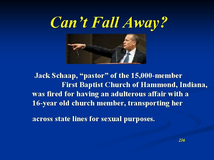 Can’t Fall Away? Jack Schaap, “pastor” of the 15, 000 -member First Baptist Church