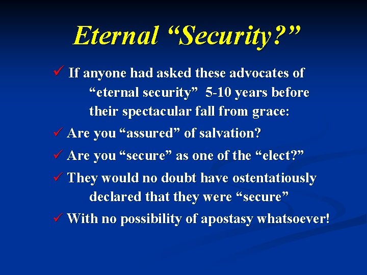 Eternal “Security? ” ü If anyone had asked these advocates of “eternal security” 5