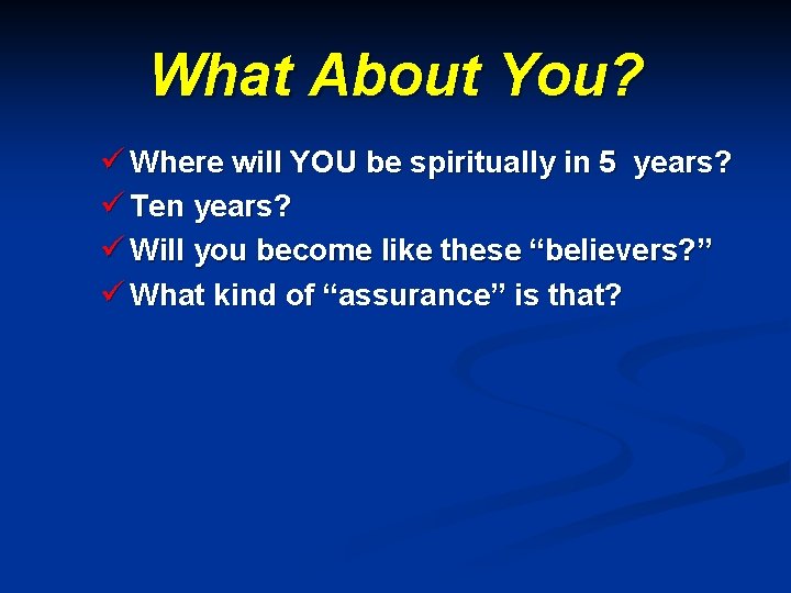 What About You? ü Where will YOU be spiritually in 5 years? ü Ten