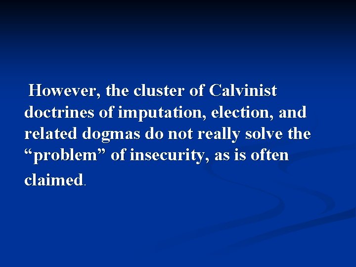 However, the cluster of Calvinist doctrines of imputation, election, and related dogmas do not