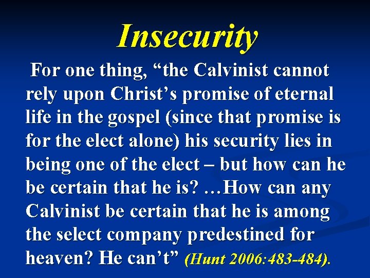 Insecurity For one thing, “the Calvinist cannot rely upon Christ’s promise of eternal life