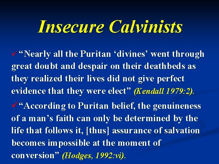 Insecure Calvinists ü “Nearly all the Puritan ‘divines’ went through great doubt and despair