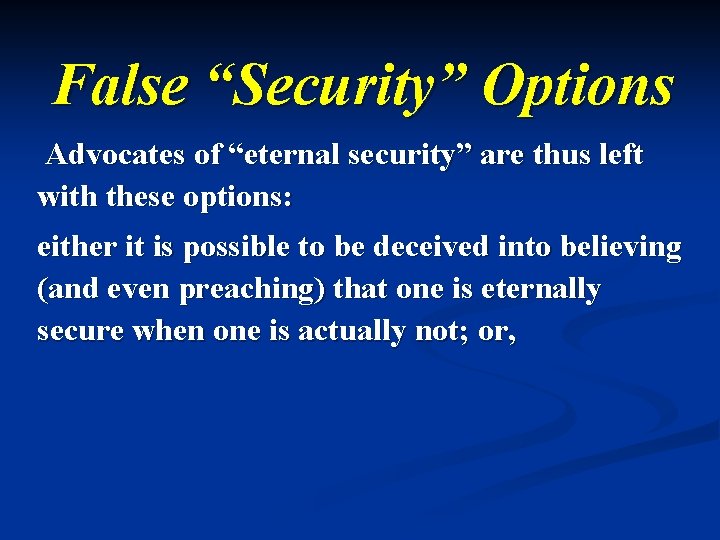 False “Security” Options Advocates of “eternal security” are thus left with these options: either