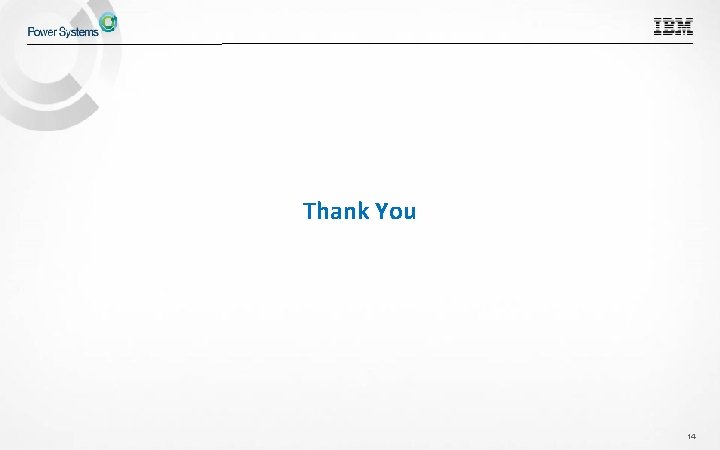 Thank You © 2015 IBM Corporation 14 