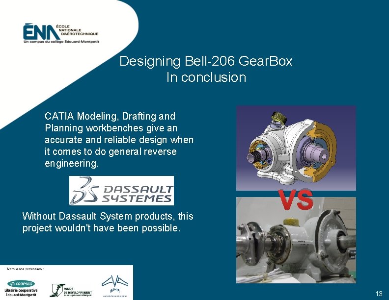 Designing Bell-206 Gear. Box In conclusion CATIA Modeling, Drafting and Planning workbenches give an