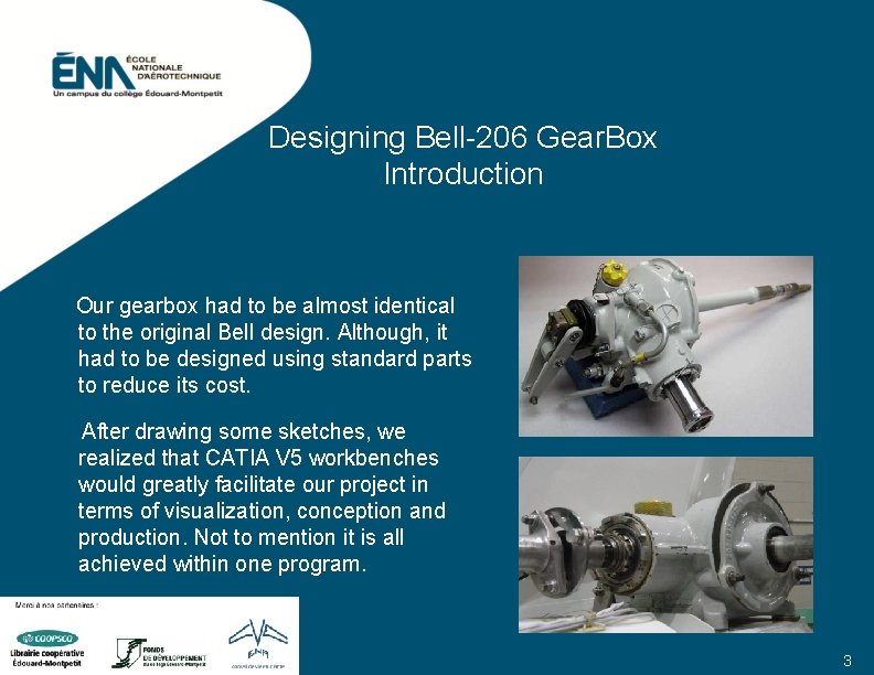 Designing Bell-206 Gear. Box Introduction Our gearbox had to be almost identical to the