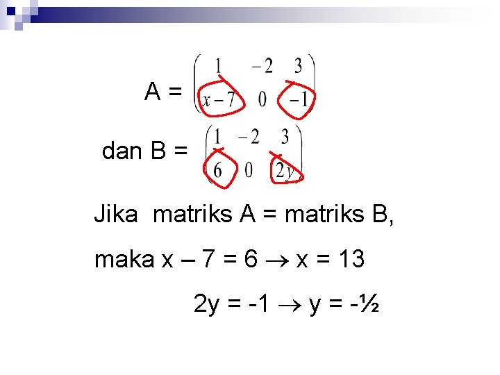 A= dan B = Jika matriks A = matriks B, maka x – 7