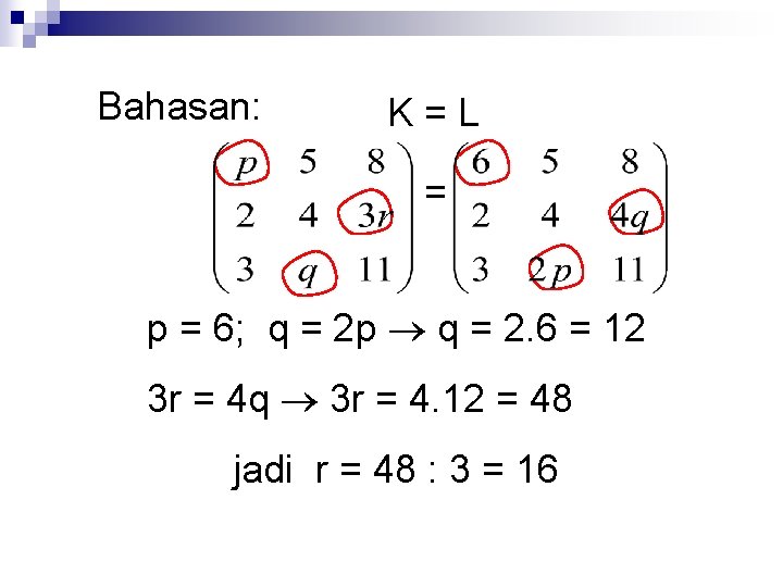 Bahasan: K=L = p = 6; q = 2 p q = 2. 6