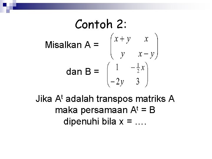 Contoh 2: Misalkan A = dan B = Jika At adalah transpos matriks A