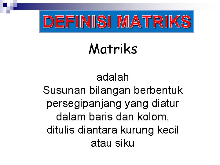DEFINISI MATRIKS Matriks adalah Susunan bilangan berbentuk persegipanjang yang diatur dalam baris dan kolom,