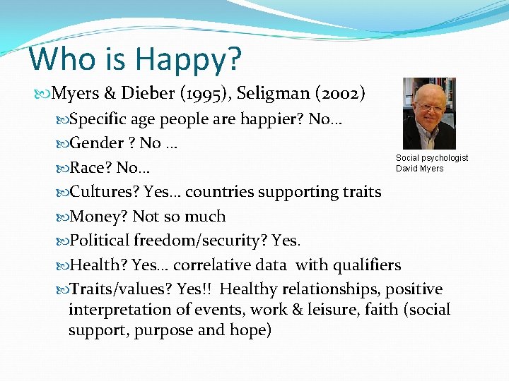 Who is Happy? Myers & Dieber (1995), Seligman (2002) Specific age people are happier?