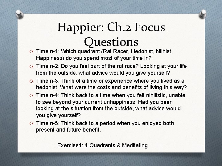 Happier: Ch. 2 Focus Questions O Time. In-1: Which quadrant (Rat Racer, Hedonist, Nilhist,