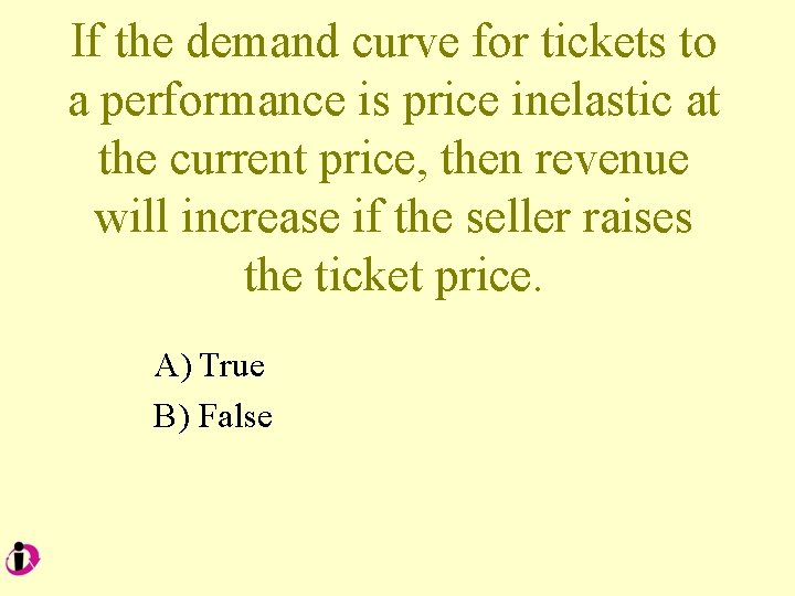 If the demand curve for tickets to a performance is price inelastic at the
