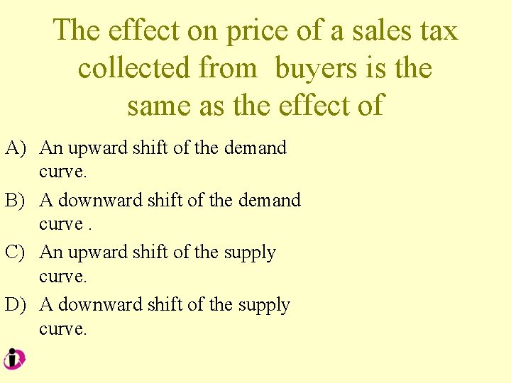 The effect on price of a sales tax collected from buyers is the same
