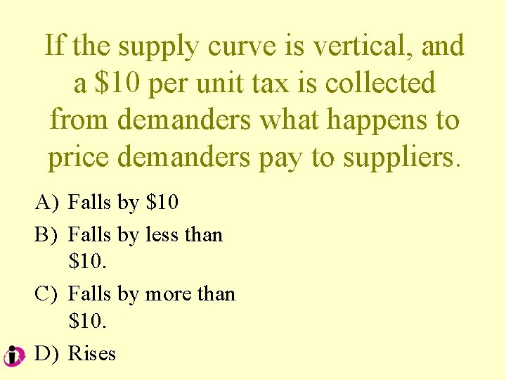 If the supply curve is vertical, and a $10 per unit tax is collected