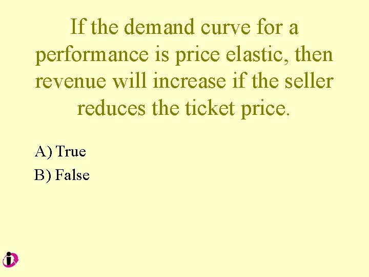 If the demand curve for a performance is price elastic, then revenue will increase