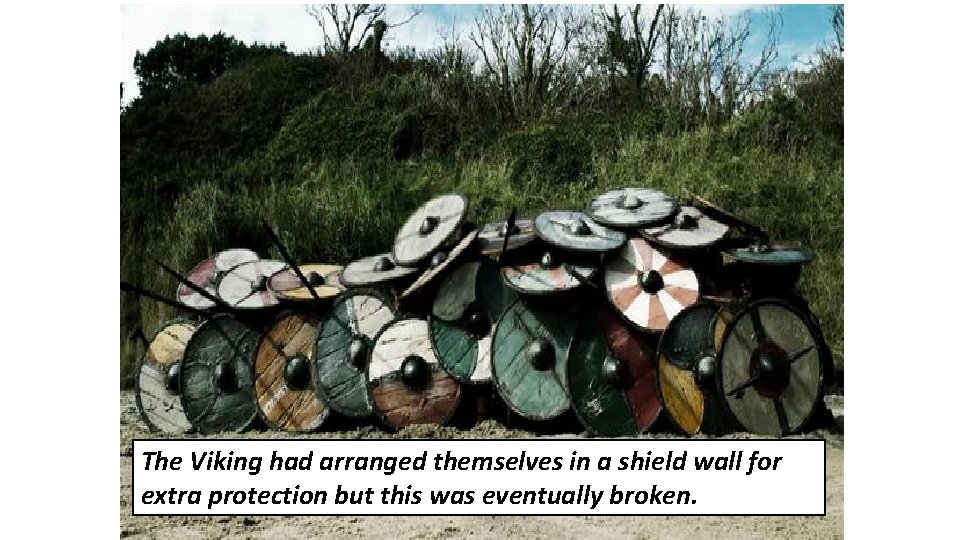 The Viking had arranged themselves in a shield wall for extra protection but this The Viking had arranged themselves in a shield wall for extra protection but this