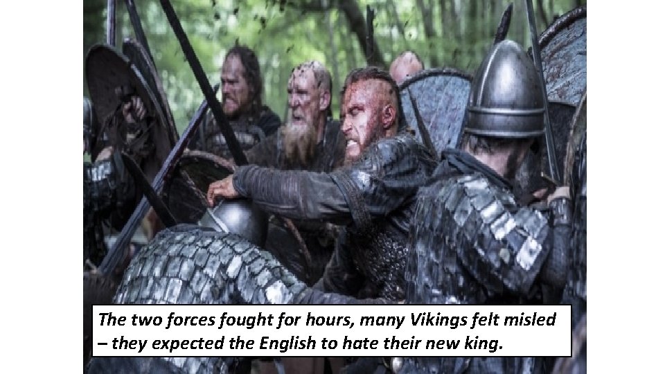 The two forces fought for hours, many Vikings felt misled – they expected the The two forces fought for hours, many Vikings felt misled – they expected the