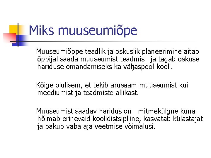 Miks muuseumiõpe Muuseumiõppe teadlik ja oskuslik planeerimine aitab õppijal saada muuseumist teadmisi ja tagab
