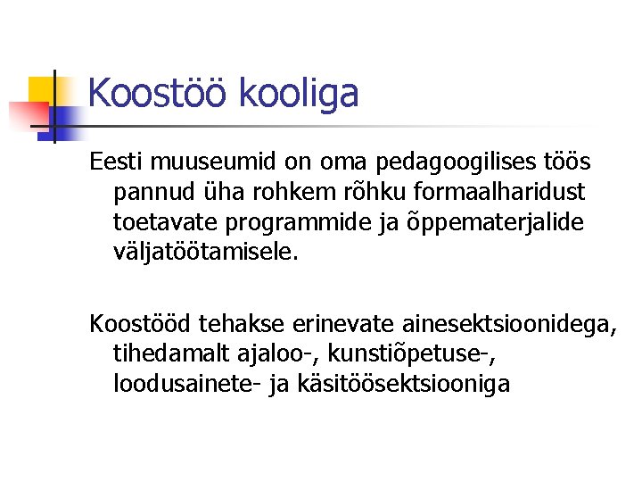 Koostöö kooliga Eesti muuseumid on oma pedagoogilises töös pannud üha rohkem rõhku formaalharidust toetavate