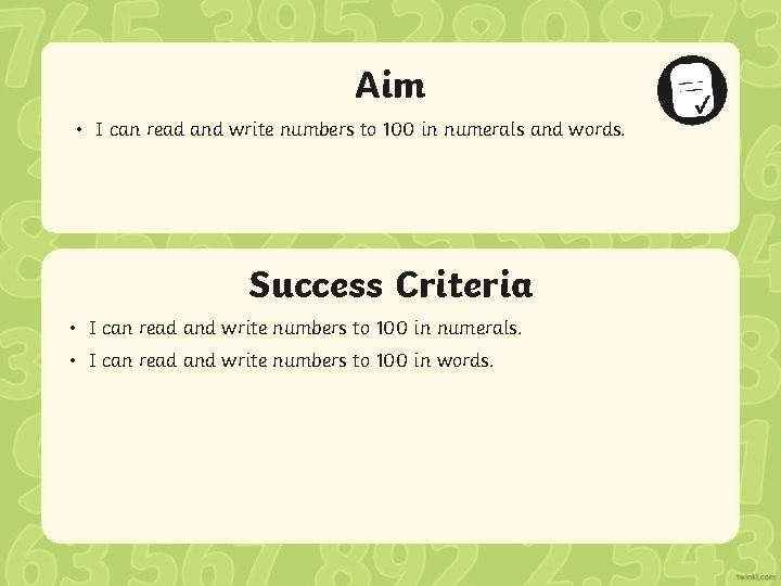 Aim • I can read and write numbers to 100 in numerals and words.