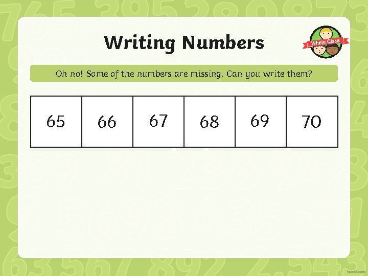 Writing Numbers Oh no! Some of the numbers are missing. Can you write them?