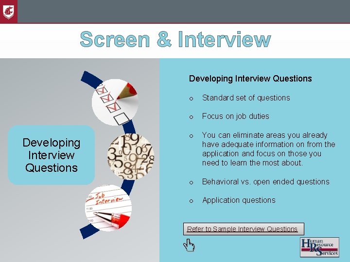 Screen & Interview Developing Interview Questions o Standard set of questions o Focus on