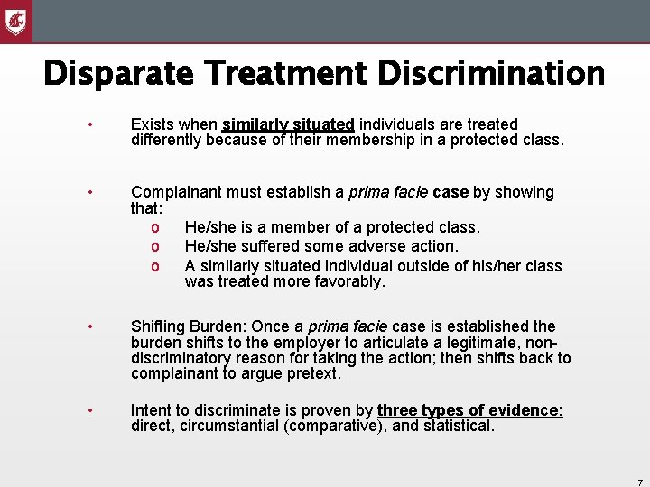 Disparate Treatment Discrimination • Exists when similarly situated individuals are treated differently because of